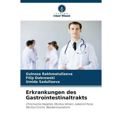 Erkrankungen des Gastrointestinaltrakts, Taschenbuch von Gulnoza Rakhmatullaeva,Filip Dabrowski,Umida Sadullaeva, Verlag Unser Wissen,