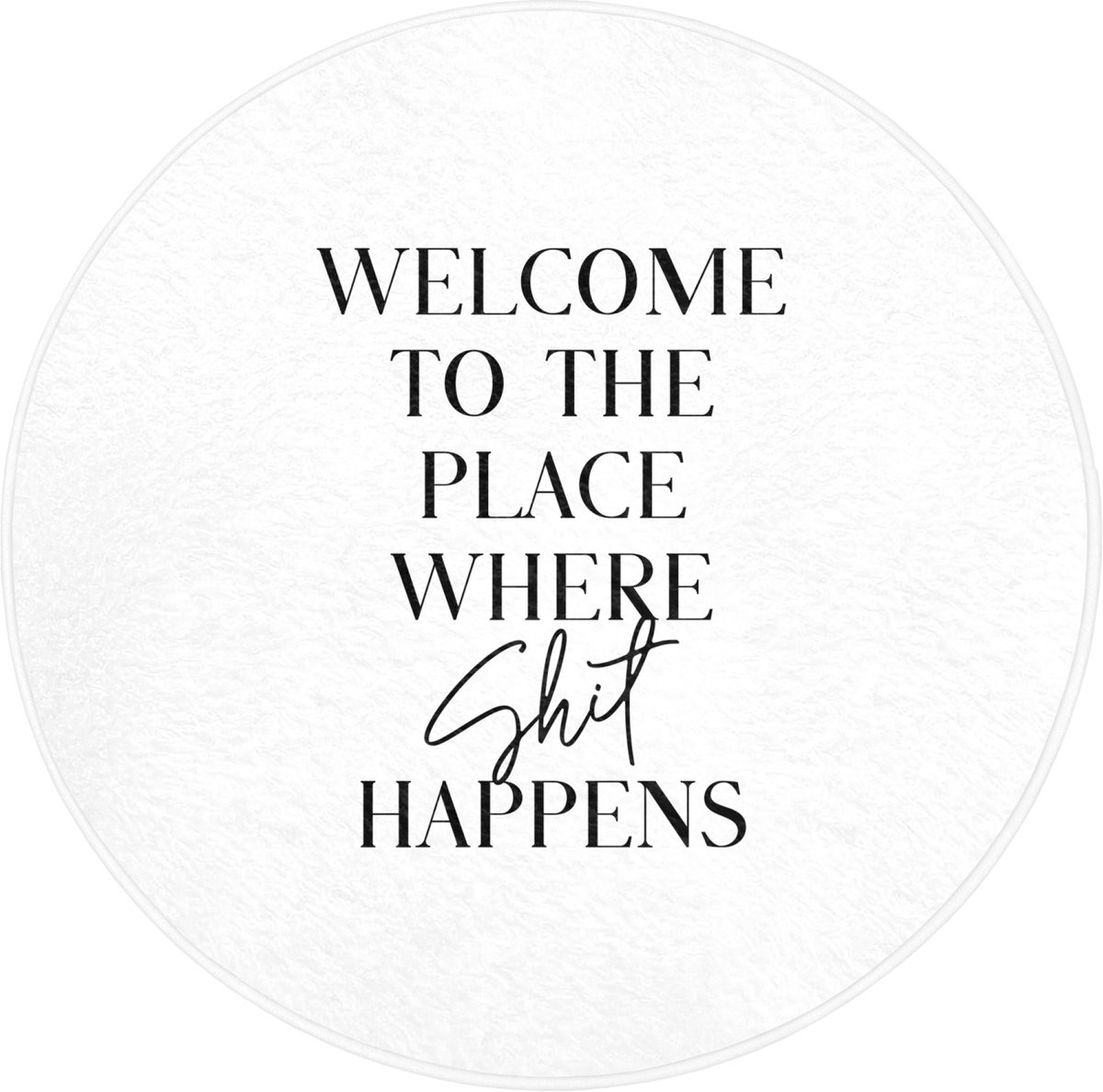 OnlyWow Ronde Badmat Wit - Antislip - Welcome to the place where shit happens - Diameter: 70 cm