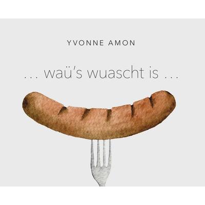 ... waü's wuascht is ..., Taschenbuch von Yvonne Amon, Buchschmiede, 978-3-99139-855-4