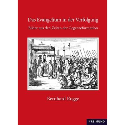 D. Bernhard Rogge - Das Evangelium in der Verfolgung, Gebundene Ausgabe von , Gesellschaft für Innere und Äußere Mission Abt. Freimund Verlag,