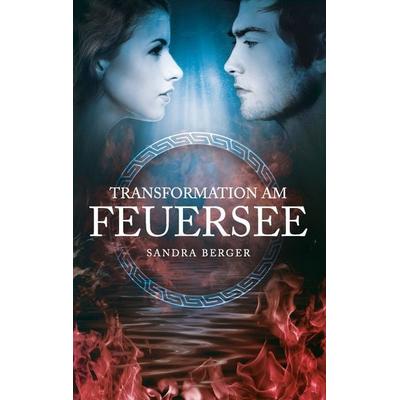 Transformation am Feuersee, Taschenbuch von Sandra Berger, BoD – Books on Demand, 978-3-7386-2355-0