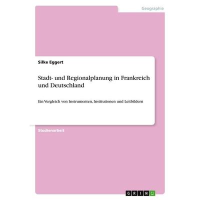 Stadt- und Regionalplanung in Frankreich und Deutschland, Taschenbuch von Silke Eggert, GRIN, 978-3-638-64929-2