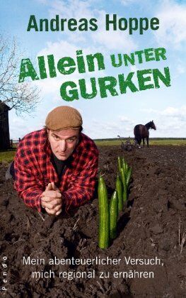 Andreas Hoppe - Allein unter Gurken: Mein abenteuerlicher Versuch, mich regional zu ernährenmit Jacqueline Roussety: Mein abenteuerlicher Versuch, mich regional zu ernähren mit Jacqueline Roussety - Preis vom 09.10.2026 07:28:09 h
