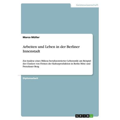 Arbeiten und Leben in der Berliner Innenstadt, Taschenbuch von Marco Müller, GRIN, 978-3-640-22259-9