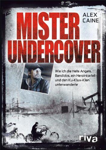 Alex Caine - Mister Undercover: Wie ich die Hells Angels, Bandidos, ein Heroinkartell und den Ku-Klux-Klan unterwanderte - Preis vom 11.10.2026 15:43:13 h