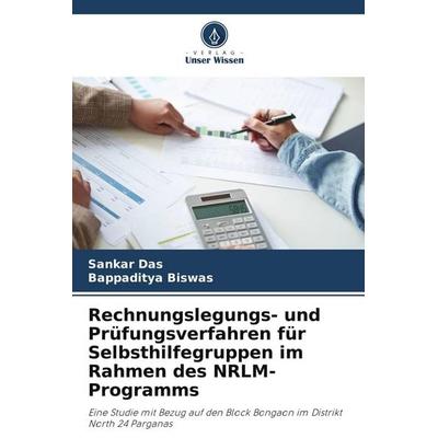 Rechnungslegungs- und Prüfungsverfahren für Selbsthilfegruppen im Rahmen des NRLM-Programms, Taschenbuch von Sankar Das,Bappaditya Biswas, Verlag