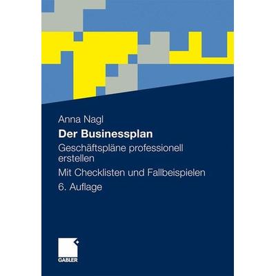 Der Businessplan, Gebundene Ausgabe von Anna Nagl, Gabler, 978-3-8349-2912-9