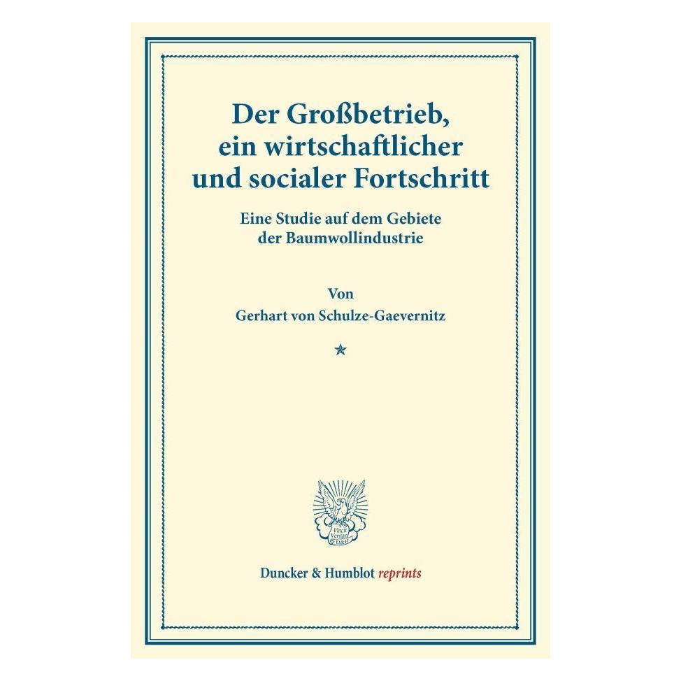 Duncker & Humblot Der Grossbetrieb, ein wirtschaftlicher und socialer Fortschritt. (Deutsch, Softcover, Gerhart von Schulze-Gaevernitz) (55543861)