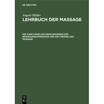 Die funktionellen Erkrankungen des Bewegungsapparates und die Theorie der Massage, Gebundene Ausgabe von August Müller, De Gruyter, 978-3-11-107620-1