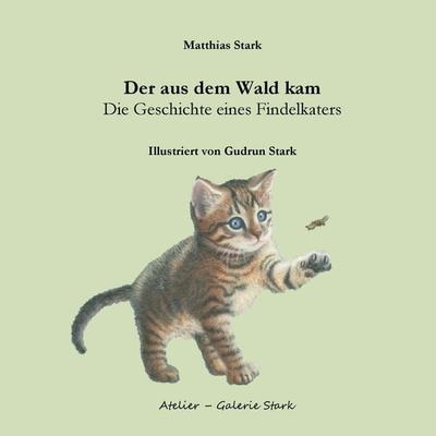 Der aus dem Wald kam, Taschenbuch von Gudrun Stark,Matthias Stark, BoD – Books on Demand, 978-3-7392-4898-1