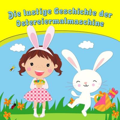 Die lustige Geschichte der Ostereiermalmaschine - Bettina Barth, Audio, 4250887883234