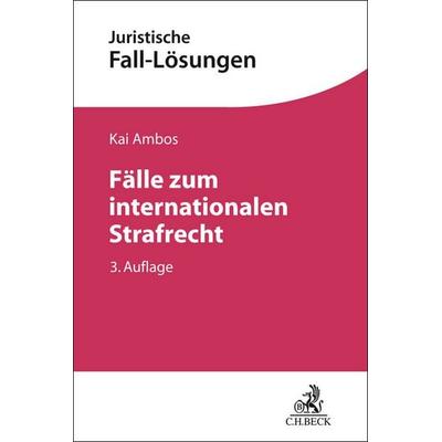 Fälle zum internationalen Strafrecht, Taschenbuch von Kai Ambos, C.H. Beck, 978-3-406-83463-9