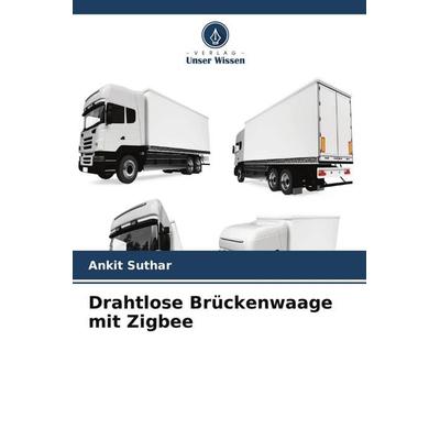 Drahtlose Brückenwaage mit Zigbee, Taschenbuch von Ankit Suthar, Verlag Unser Wissen