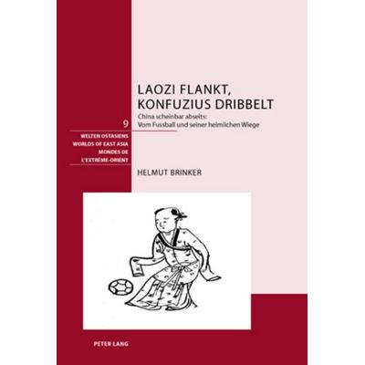 Laozi flankt, Konfuzius dribbelt, Gebundene Ausgabe von Helmut Brinker, Peter Lang Group AG, International Academic Publishers, 978-3-03910-890-9