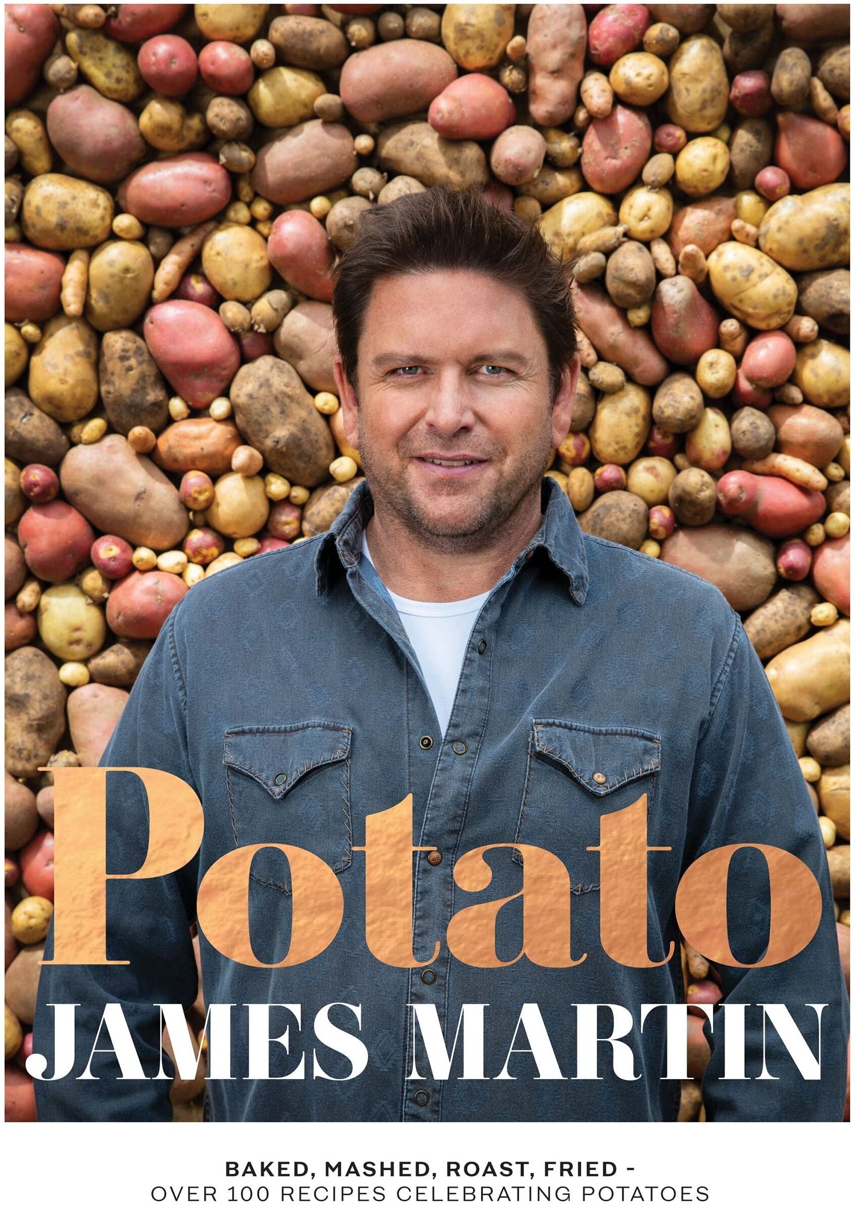 Quadrille Publishing Ltd Potato: Baked, Mashed, Roast, Fried - Over 100 Recipes Celebrating Potatoes by James Martin
