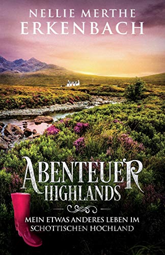 Erkenbach, Nellie Merthe - Abenteuer Highlands: Mein etwas anderes Leben im schottischen Hochland - Preis vom 12.10.2026 11:37:12 h