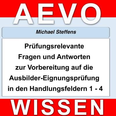 Prüfungsrelevante Fragen und Antworten der Ausbilder-Eignungsprüfung - Michael Steffens, Audio, 4250618885056