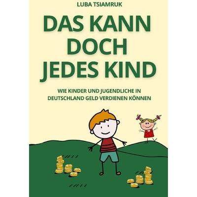 Das kann doch jedes Kind, Taschenbuch von Luba Tsiamruk, Epubli, 978-3-7575-6904-4