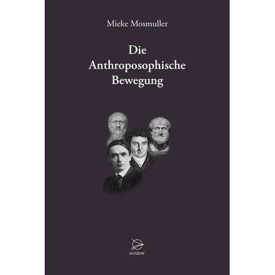 Die Anthroposophische Bewegung, Gebundene Ausgabe von Mieke Mosmuller, Occident Verlag