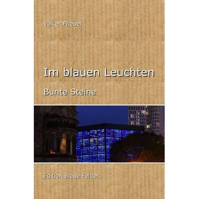Im blauen Leuchten, Taschenbuch von Volker Friebel, Epubli, 978-3-7598-6867-1