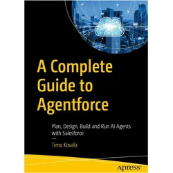 A Complete Guide to Agentforce, Fachbücher von Timo Kovala
