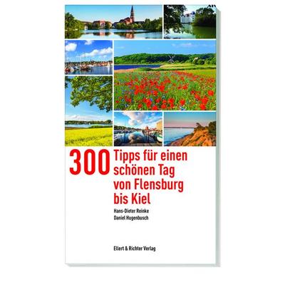 300 Tipps für einen schönen Tag von Flensburg bis Kiel, Taschenbuch von Hans-Dieter Reinke,Daniel Hugenbusch, Ellert & Richter Verlag,