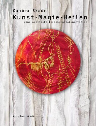 Cambra Skadé - Kunst - Magie - Heilen: Eine poetische Forschungsdokumentation - Preis vom 09.10.2026 07:28:09 h