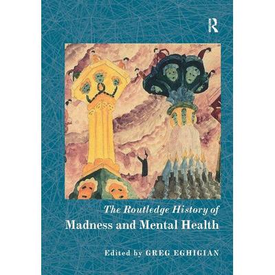 The Routledge History of Madness and Mental Health, Taschenbuch von Greg (Penn State University, Usa) Eghigian, Taylor & Francis, 978-0-367-86996-0