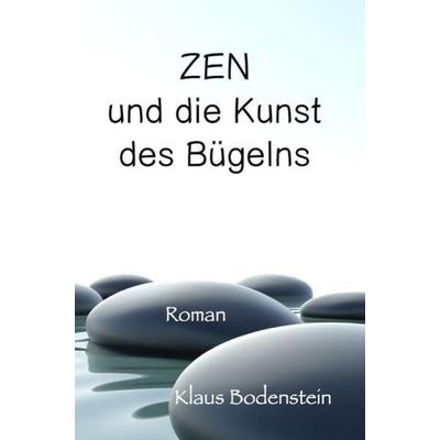 Zen und die Kunst des Bügelns, Taschenbuch von Klaus Bodenstein, Epubli, 978-3-7529-4903-2