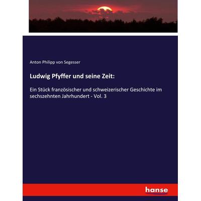 Ludwig Pfyffer und seine Zeit:, Taschenbuch von Anton Philipp Segesser, Hansebooks, 978-3-337-93734-8