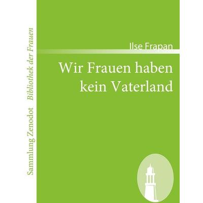 Wir Frauen haben kein Vaterland, Taschenbuch von Ilse Frapan, Contumax, 978-3-86640-326-0