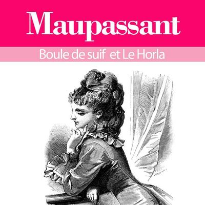 Guy de Maupassant : ses plus grands chefs d'oeuvre; Boule de suif et le Horla - Guy de Maupassant, Audio, 9782821103948