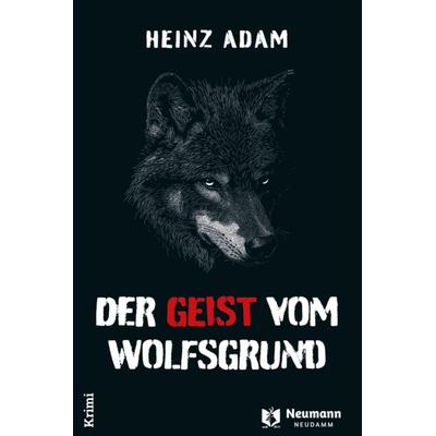 Der Geist vom Wolfsgrund, Taschenbuch von Heinz Adam, J. Neumann-Neudamm Melsungen, 978-3-7888-2107-4
