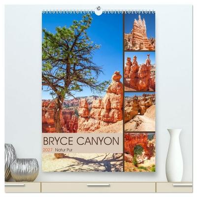 BRYCE CANYON Natur Pur (hochwertiger Premium Wandkalender 2027 DIN A2 hoch), Kunstdruck in Hochglanz