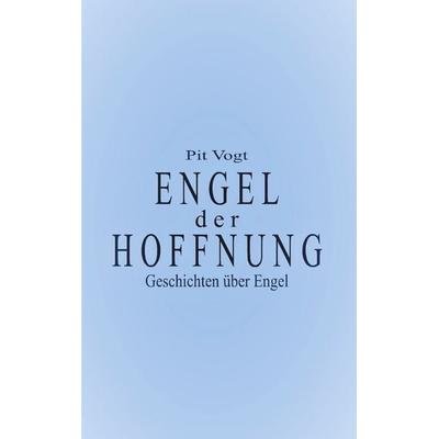 Engel der Hoffnung, Taschenbuch von Pit Vogt, BoD – Books on Demand, 978-3-7557-3728-5