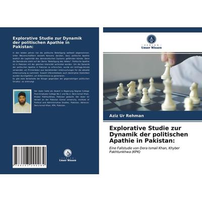 Explorative Studie zur Dynamik der politischen Apathie in Pakistan:, Taschenbuch von Aziz Ur Rehman, Verlag Unser Wissen, 978-620-3-29026-4
