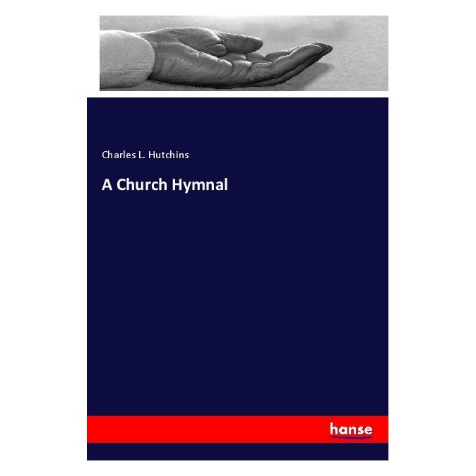 Hansebooks A Church Hymnal (Englisch, Softcover, Charles L Hutchins) (56099339)
