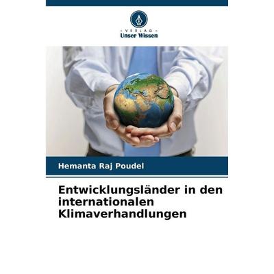 Entwicklungsländer in den internationalen Klimaverhandlungen, Taschenbuch von Hemanta Raj Poudel, Verlag Unser Wissen, 978-620-8-46628-2