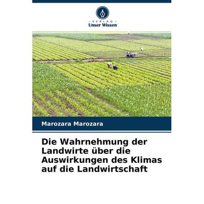 Die Wahrnehmung der Landwirte über die Auswirkungen des Klimas auf die Landwirtschaft, Taschenbuch von Marozara Marozara, Verlag Unser Wissen,