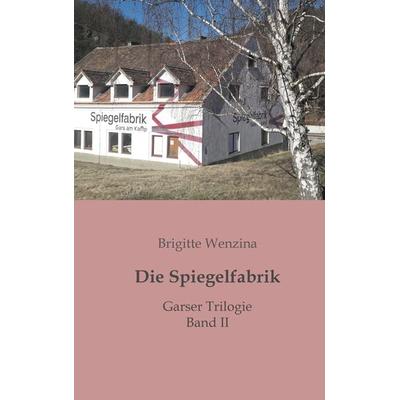 Die Spiegelfabrik, Taschenbuch von Brigitte Wenzina, Buchschmiede, 978-3-99129-930-1