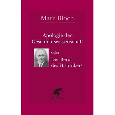 Apologie der Geschichtswissenschaft oder Der Beruf des Historikers, Taschenbuch von Marc Bloch, Klett Cotta, 978-3-608-98645-7