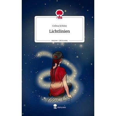 Lichtlinien. Life is a Story - story.one, Gebundene Ausgabe von Celina Schütz, Story.one publishing, 978-3-7108-5592-4