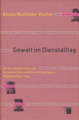 Elissa Mailänder Koslov - Gewalt im Dienstalltag. Die SS-Aufseherinnen des Konzentrations- und Vernichtungslagers Mayjdanek 1942-1944 - Preis vom 13.10.2026 19:28:25 h