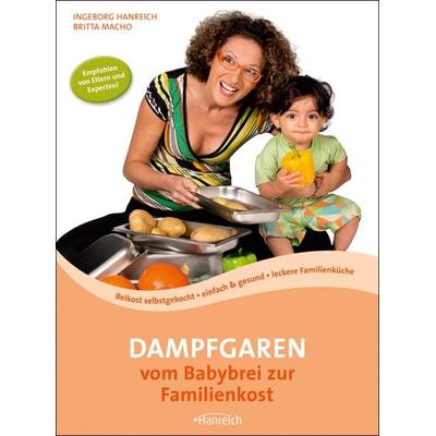 Dampfgaren - vom Babybrei zur Familienkost, Taschenbuch von Ingeborg Hanreich,Britta Macho, Hanreich, I, 978-3-901518-17-1