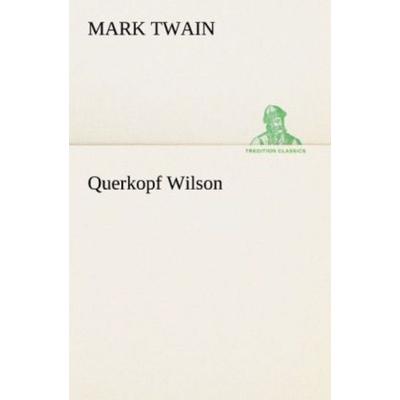 Querkopf Wilson, Taschenbuch von Mark Twain, Tredition, 978-3-8472-3549-1