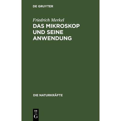Das Mikroskop und seine Anwendung, Gebundene Ausgabe von Friedrich Merkel, De Gruyter, 978-3-486-72294-9