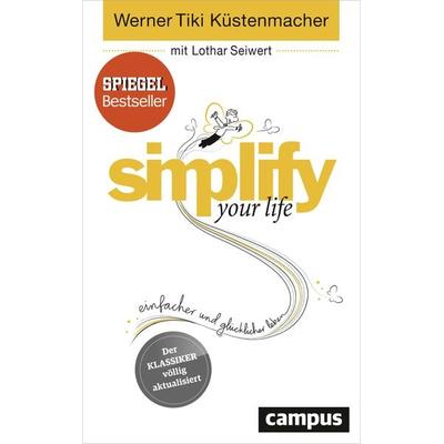Simplify your life, Gebundene Ausgabe von Werner Tiki Küstenmacher,Lothar Seiwert, Campus