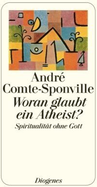 André Comte-Sponville - Woran glaubt ein Atheist?: Spiritualität ohne Gott - Preis vom 17.10.2026 19:25:27 h