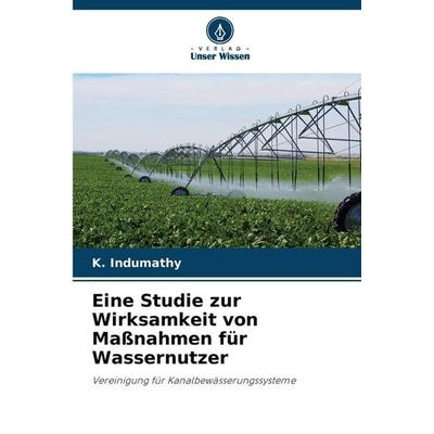 Eine Studie zur Wirksamkeit von Maßnahmen für Wassernutzer, Taschenbuch von K. Indumathy, Verlag Unser Wissen, 978-620-9-82864-5