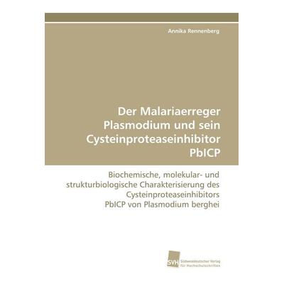 Der Malariaerreger Plasmodium und sein Cysteinproteaseinhibitor PbICP, Taschenbuch von Annika Rennenberg, Südwestdeutscher Verlag für